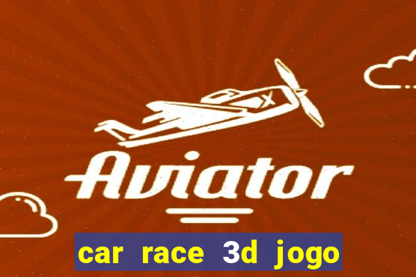 car race 3d jogo de carros